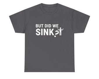 Funny Boat Captain Design T-Shirt, Boating Pontoon Sailing Tee, But Did We Sink funny T-shirt, Boating Tee, Gift for boaters