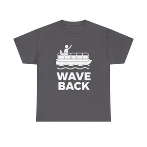 Funny Pontoon Dad Shirt, Wave Back Boating T Shirt for Pontoon Captain, Lake Weekend Tee Gift for Boat Dad image 9