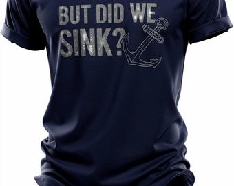 Boating T-shirt, But Did We Sink, Gifts for Boaters, Funny Cruise Shirt, Boating Gift T-Shirt for Dad, Funny Boat Gift, Pontoon Sailing Gift
