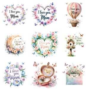 May include: Nine watercolor designs with the text "I love you, Mom." The designs include floral hearts, a hot air balloon, a crescent moon, a birdhouse, a heart-shaped locket, and an envelope with flowers. Butterflies are scattered throughout.
