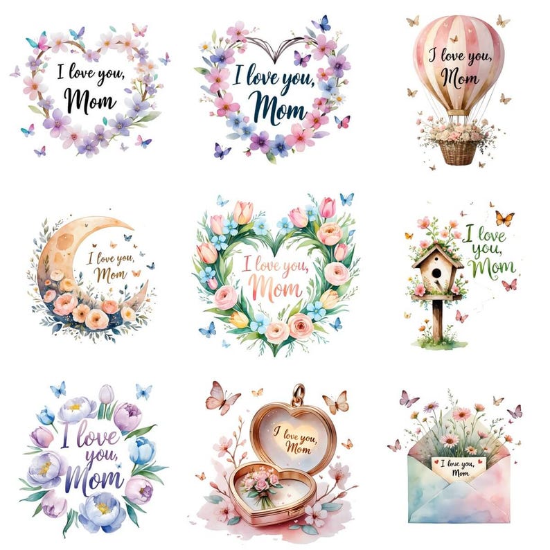 May include: Nine watercolor designs with the text "I love you, Mom." The designs include floral hearts, a hot air balloon, a crescent moon, a birdhouse, a heart-shaped locket, and an envelope with flowers. Butterflies are scattered throughout.