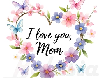 16 PNG Mother's Day Clipart, I Love You Mom Floral Illustrations, Watercolor Flowers and Butterflies, Cute Mother's Day Clip Art, Digital