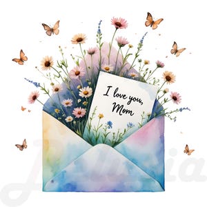 May include: Watercolor illustration of an envelope filled with flowers and a card that reads "I love you, Mom." The envelope is a mix of pastel colors, with butterflies fluttering around the flowers. The flowers include daisies and other wildflowers.