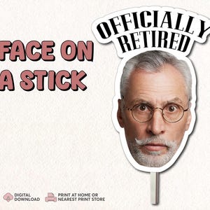 May include: A printable face on a stick photo booth prop with the text "Officially Retired" and "Face on a Stick" in black text on a white background. The prop features a photo of a man with a white beard and glasses.