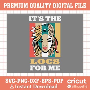May include: Digital file featuring a stylized illustration of a woman with locs, set against a gray background. The design includes the text "IT'S THE LOCS FOR ME" in a retro color scheme of red, teal, and yellow. The file is available for instant download.
