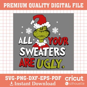 Peut inclure: Fichier numérique avec un dessin du Grinch portant un bonnet de Père Noël, avec le texte "ALL YOUR SWEATERS ARE UGLY." Le design comprend des flocons de neige et est disponible en formats SVG, PNG, DXF, EPS et PDF.
