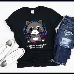 I Like People Until They Start Talking | Funny Raccoon | Trash Panda | Gothic Emo Gift | T-Shirt | Tank Top | Sweatshirt | Hoodie