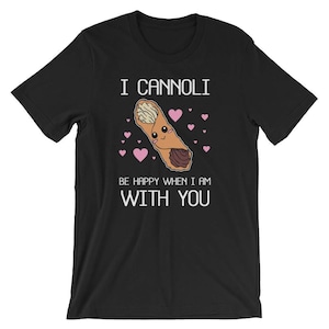 -shirt Cannoli soyez heureux | Chemise drôle de Saint-Valentin avec pâtes, cadeau drôle unisexe pour la Saint-Valentin pour elle et lui