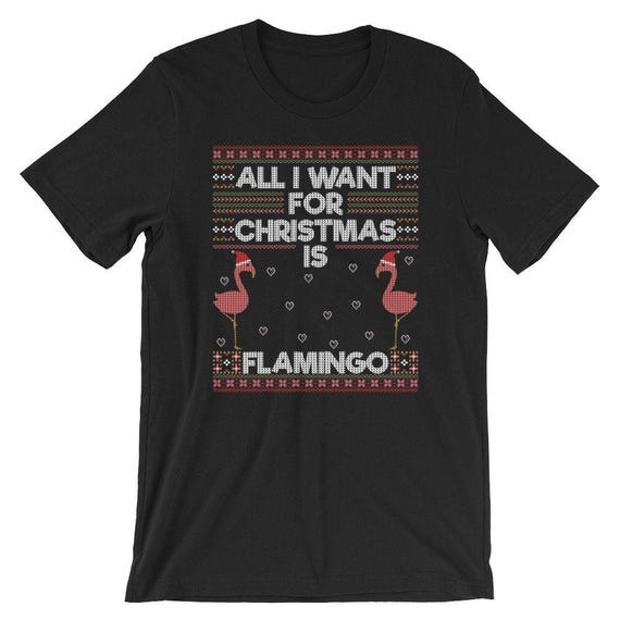 All I Want for Christmas is A Flamingo T-shirt Ugly Christmas