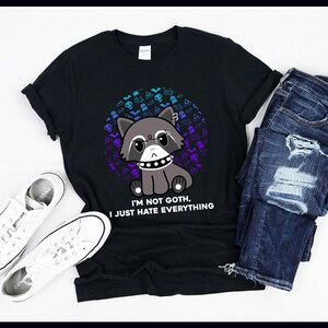 I&#39;m Not Goth I Just Hate Everything | Funny Raccoon | Trash Panda | Gothic Emo Gift | T-Shirt | Tank Top | Sweatshirt | Hoodie