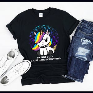 I&#39;m Not Goth I Just Hate Everything | Funny Unicorn | Unicorns | Gothic Emo Gift | T-Shirt | Tank Top | Sweatshirt | Hoodie