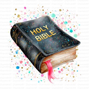 May include: A watercolour illustration of a closed Holy Bible with gold lettering. The black cover is speckled with colourful dots. A pink ribbon bookmark extends from the pages. The background has colourful splatters and gold flecks.