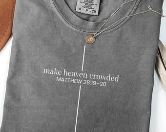 Comfort Colors Make Heaven Crowded Shirt, Christian Mom Tee, Matthew 28 Bible Verse Shirt, Kingdom Work T-Shirt,