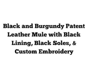Mules de charol negro y burdeos con forro negro, suela negra y bordado personalizado.