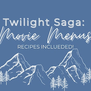 Könnte beinhalten: Blauer Hintergrund mit weißem Text "Twilight Saga: Movie Menus" und "RECIPES INCLUDED!". Darunter eine weiße Illustration von Bergen und Kiefern.