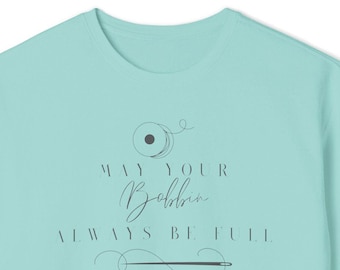 Sewing Sweatshirt, Gift for Quilting, Sewing and Crafting - May Your Bobbin Always Be Full