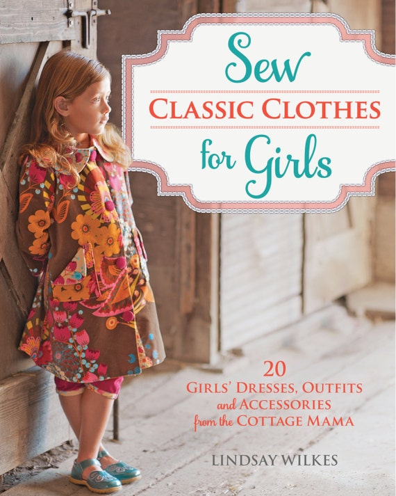 Sew Classic Clothes for Girls Book by Lindsay Wilkes from The Cottage Mama