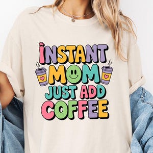 Comfort Colors Instant Mom Just Add Coffee Shirt, Funny Colorful Retro Typography Tee, Perfect Mother&#39;s Day Gift For Coffee Lovers
