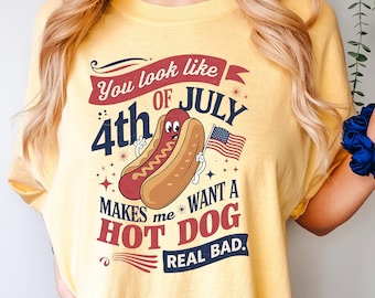 You Look Like the 4th of July Shirt, Comfort Colors, Makes Me Want A Hot Dog Real Bad Shirt, Funny Independence Day Shirt