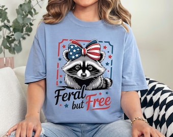 Feral But Free Shirt, Comfort Colors, Funny Raccoon Shirt, 4th Of July Shirt, Freedom Shirt, Fourth Of July Tee, Independence Day Tee