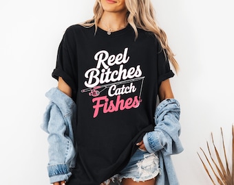 Reel Bitches Catch Fishes Comfort Colors Shirt, Funny Pink Fishing Tee, Girl Angler Shirt, Sassy Outdoors Woman Gift, Humor Fisher Top