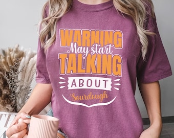 Warning May Start Talking About Sourdough Shirt, Comfort Colors Baking Tee