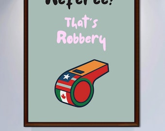 Funny Football Poster | Referee That's Robbery | Sarcastic Soccer Wall Art | Football Fan Gift | Digital Download
