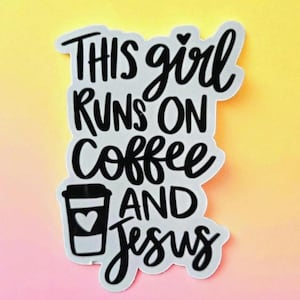 Inspirational Coffee Sticker, &quot;This Girl Runs On Coffee and Jesus&quot; Vinyl Decal for Tumblers, Laptops, Journals, coffee lover, Christian