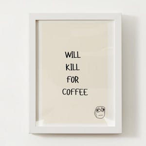 Will kill for coffee digital print