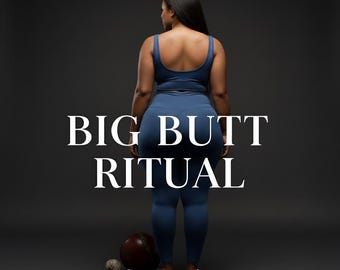 BIG BUTT RITUALS, bbl, longer butt, fat butt