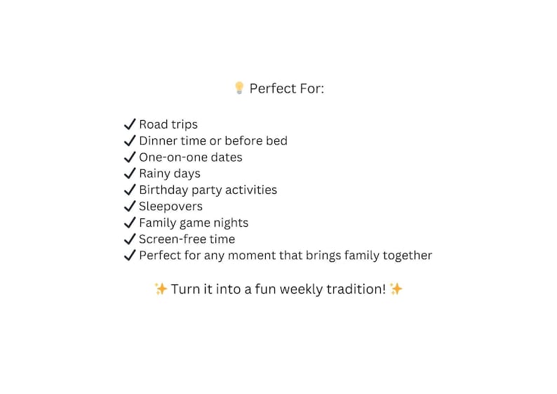 May include: White background with a list of activities, including road trips, dinner time, and family game nights. The text "Perfect For:" is at the top, followed by a list with checkmarks. The text "Turn it into a fun weekly tradition!" is at the bottom.