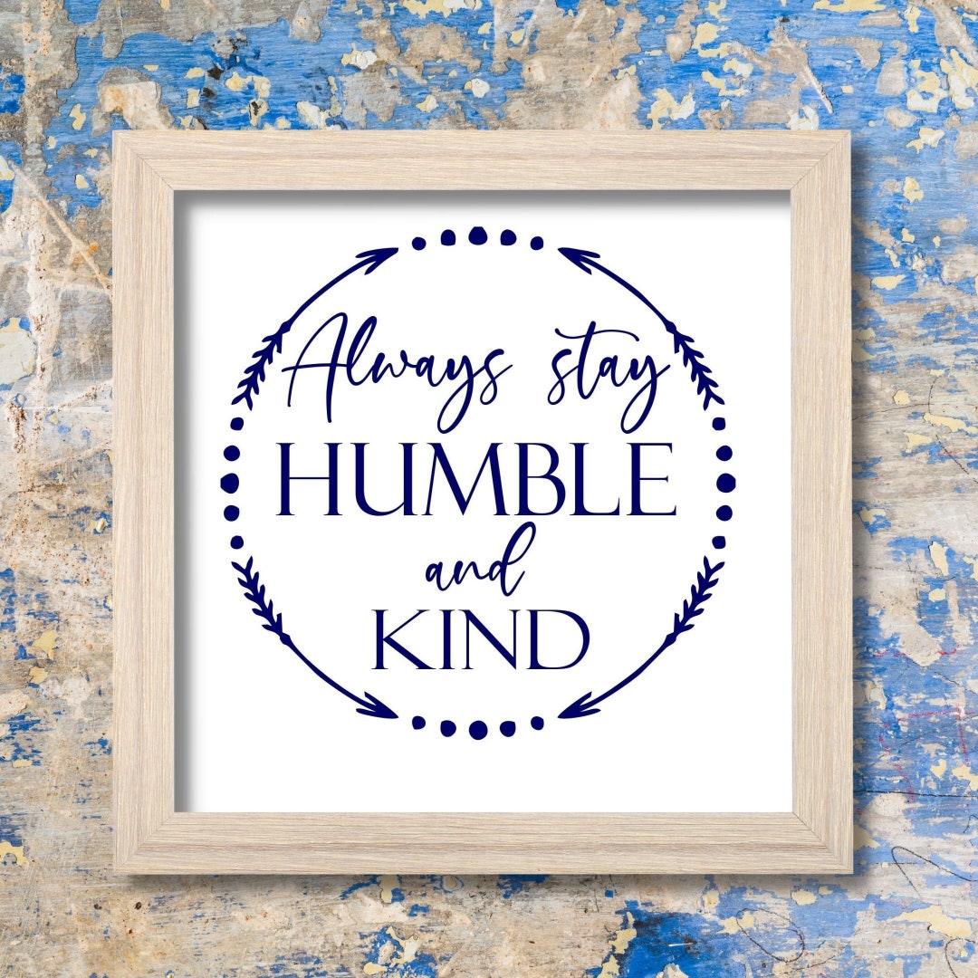 Printable Wall Quote, Frameable Quote, Always Stay Humble and Kind