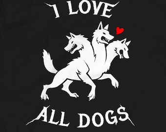 I Love All Dogs Screen Printed T-Shirt: Cerberus Unisex Gothic Graphic Tee