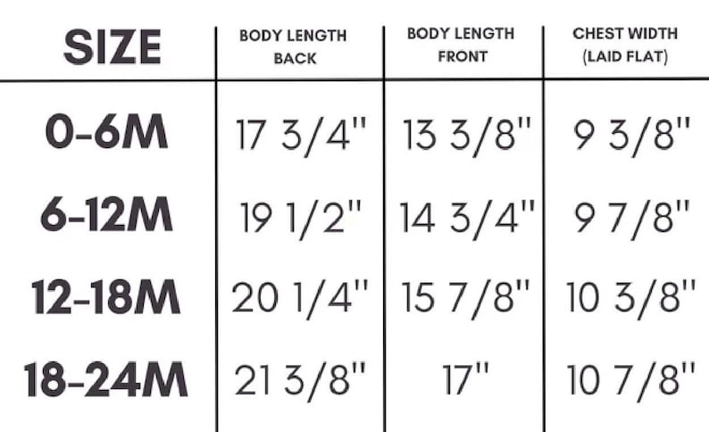May include: A black and white size chart table for infant clothing. Columns include Size, Body Length Back, Body Length Front, and Chest Width (Laid Flat). Rows list measurements in inches for sizes 0-6M, 6-12M, 12-18M, and 18-24M, ranging from 9 3/8" to 21 3/8".