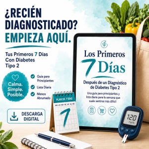 May include: A digital guide titled Los Primeros 7 Días Después de un Diagnóstico de Diabetes Tipo 2 displayed on a tablet, accompanied by a 7-day planner, a pen, and a blood glucose monitor showing 120 mg/dL, with text in Spanish throughout.