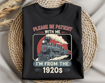 Divertente maglietta vintage con scritta "Treno" - "Per favore, sii paziente con me, sono degli anni '20" - Maglietta con scritta "Locomotiva a vapore" - Regalo per la nonna, maglietta umoristica anni '90