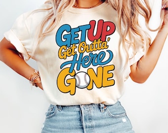 Get Up Get Outta Here Gone Baseball Quote SVG PNG Funny Sports Fan Retro Baseball Lover Shirt Design Digital Download