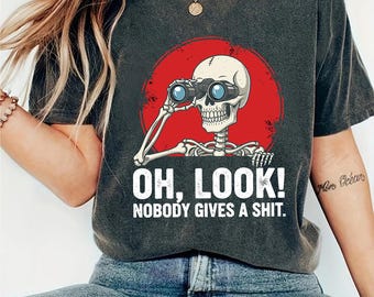 Funny Skeleton PNG, Sarcastic Quote PNG, Oh Look Nobody Cares, Adult Humor Shirt, Offensive SVG, Dark Humor Clipart