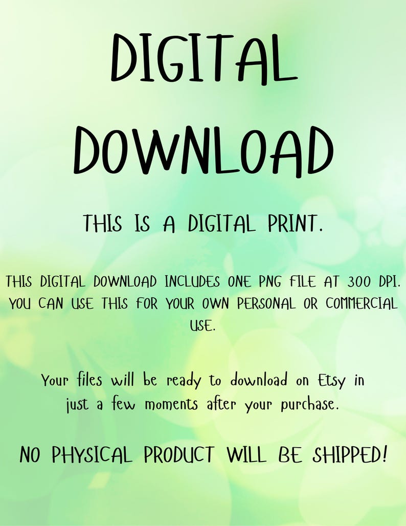 K&ouml;nnte beinhalten: Digitaler Download-Text auf gr&uuml;nem und wei&szlig;em Hintergrund. Der Text lautet "DIGITALER DOWNLOAD DIES IST EIN DIGITALER DRUCK. DIESER DIGITALE DOWNLOAD ENTH&Auml;LT EINE PNG-DATEI MIT 300 DPI. SIE K&Ouml;NNEN DIES F&Uuml;R IHREN EIGENEN PERS&Ouml;NLICHEN ODER GEWERBLICHEN GEBRAUCH VERWENDEN. Ihre Dateien stehen zum Download auf Etsy bereit, nur wenige Augenblicke nach Ihrem Kauf. KEIN PHYSIKALISCHES PRODUKT WIRD VERSANDT!"