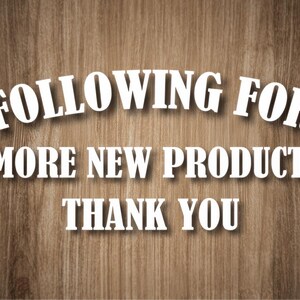 May include: White text on a wooden background reads "FOLLOWING FOR - MORE NEW PRODUCT - THANK YOU". The text is in a bold, serif font with a slight shadow effect, creating a 3D appearance. The background is a warm, brown wood grain.