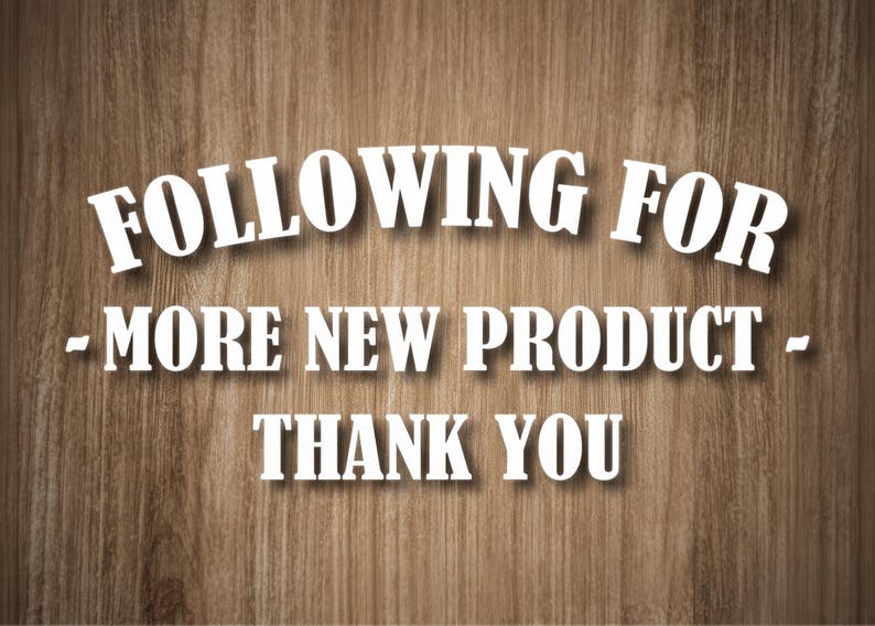 May include: White text on a wooden background reads "FOLLOWING FOR - MORE NEW PRODUCT - THANK YOU". The text is in a bold, serif font with a slight shadow effect, creating a 3D appearance. The background is a warm, brown wood grain.