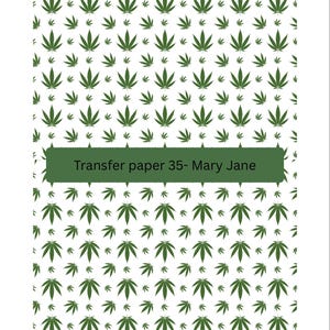 May include: White background with a repeating pattern of green cannabis leaves. A green banner across the image reads "Transfer paper 35- Mary Jane". The leaves are in various sizes and orientations, creating a dense, textured design.