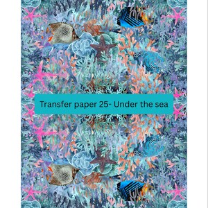May include: A colorful transfer paper design featuring a variety of sea creatures, coral, and seaweed. The design is titled "Transfer paper 25 - Under the sea".