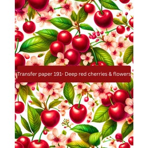 May include: A colourful pattern of deep red cherries, green leaves, and delicate pink and white flowers. The text "Transfer paper 191- Deep red cherries & flowers" is displayed on a maroon banner.