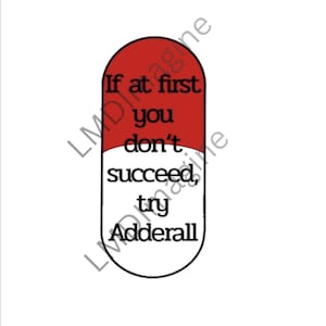 May include: A capsule-shaped sticker featuring a red top half and a white bottom half. The text printed in black on the capsule reads: If at first you don't succeed, try Adderall. The design has a thin black outline and a white background.