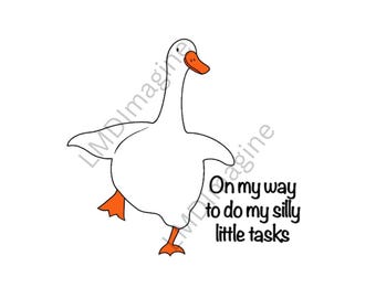 May include: A white goose illustration with an orange beak and orange webbed feet, depicted in a walking pose. The text "On my way to do my silly little tasks" is printed in black, rounded, sans-serif lettering to the right of the goose.