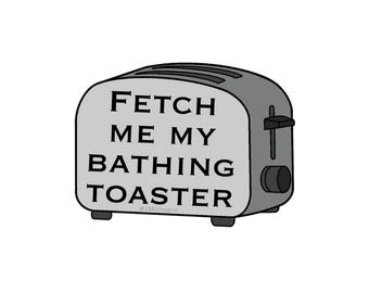 May include: A grey toaster illustration with black outlines and the text FETCH ME MY BATHING TOASTER printed in black capital letters on the front. The appliance features a side lever and a circular control knob on the right side of the body.
