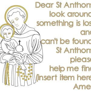 May include: An embroidered design featuring St. Anthony holding a child, with gold accents. Text reads "Dear St Anthony, look around, something is lost and can't be found. St Anthony please help me find (insert item here) Amen."
