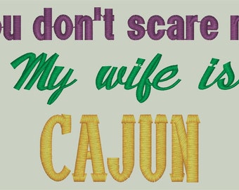 You Don't Scare Me My Wife is Cajun Machine Embroidery Design