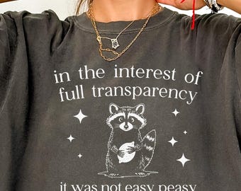 Funny Sarcastic Racoon T-Shirt, In The Interest of Full Transparency It Was Not Easy Peasy Lemon Squeezy Shirt, Dank Meme Sweatshirt